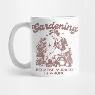 Gardening Because Murder Is Wrong, Trendy Vintage Retro Funny Gardening Lover Mug